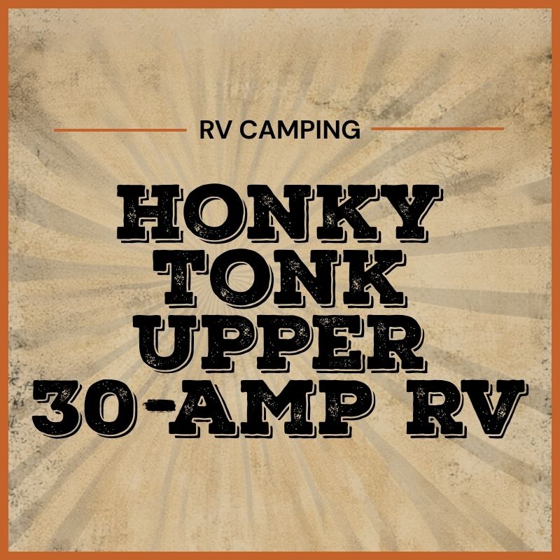 2027 Honky Tonk Upper 30-Amp RV Sites