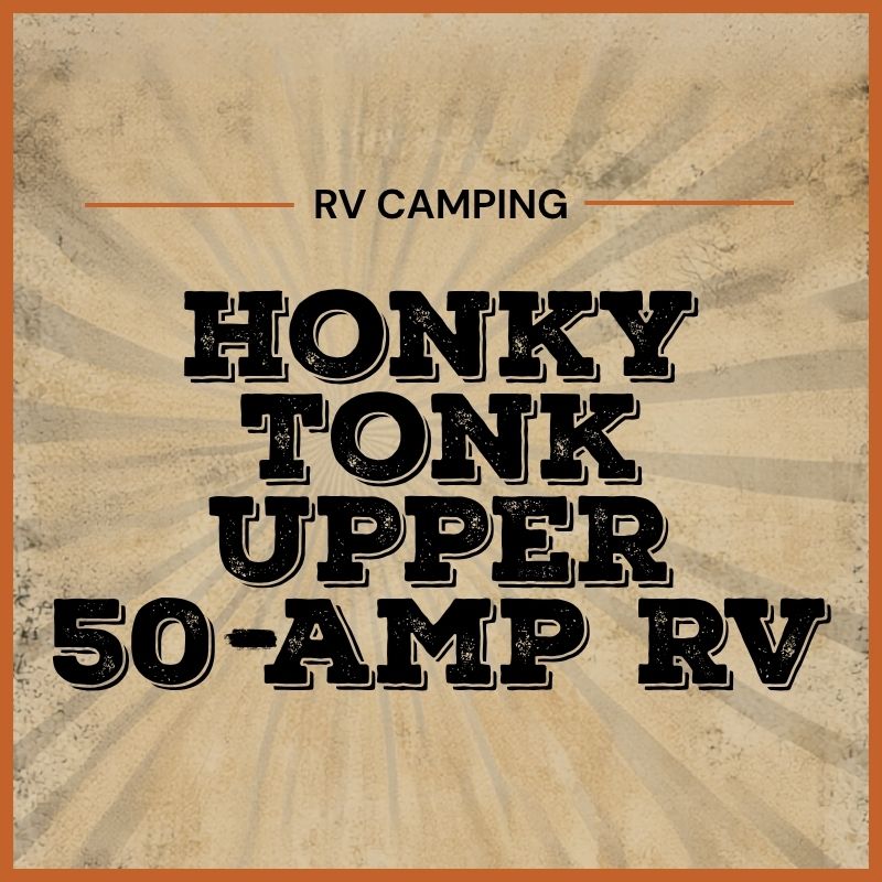 2027 Honky Tonk Upper 50-Amp RV Sites